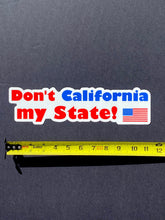 Load image into Gallery viewer, Don&#39;t California my State! 11.5&quot; inch Bumper Sticker
