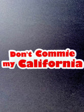 Load image into Gallery viewer, Don&#39;t Commie my California 11.5&quot; inch bumper sticker
