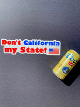 Load image into Gallery viewer, Don&#39;t California my State! 11.5&quot; inch Bumper Sticker
