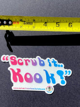 Load image into Gallery viewer, &quot;Scrub it Kook!&quot; 6&quot;inch Clear back Sticker
